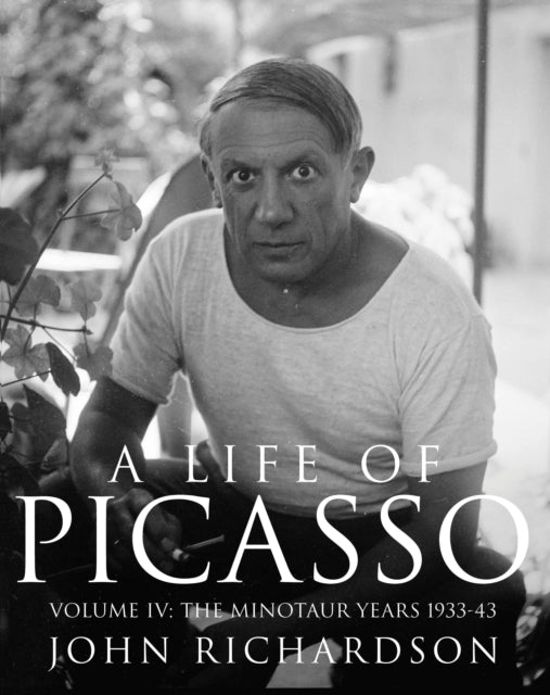 A Life of Picasso Volume IV: The Minotaur Years by John Richardson Extended Range Vintage Publishing