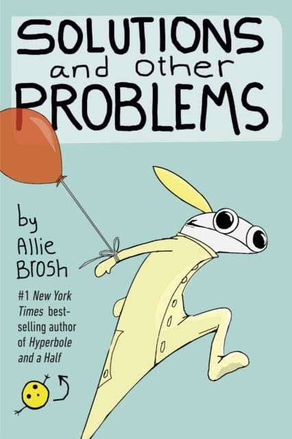 Solutions and Other Problems by Allie Brosh Extended Range Vintage Publishing