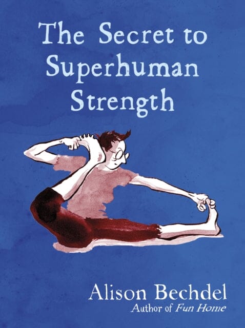 The Secret to Superhuman Strength by Alison Bechdel Extended Range Vintage Publishing