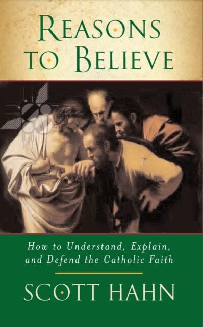 Reasons to Believe: How to Understand, Explain and Defend the Catholic Faith by Scott W. Hahn Extended Range Darton Longman & Todd Ltd