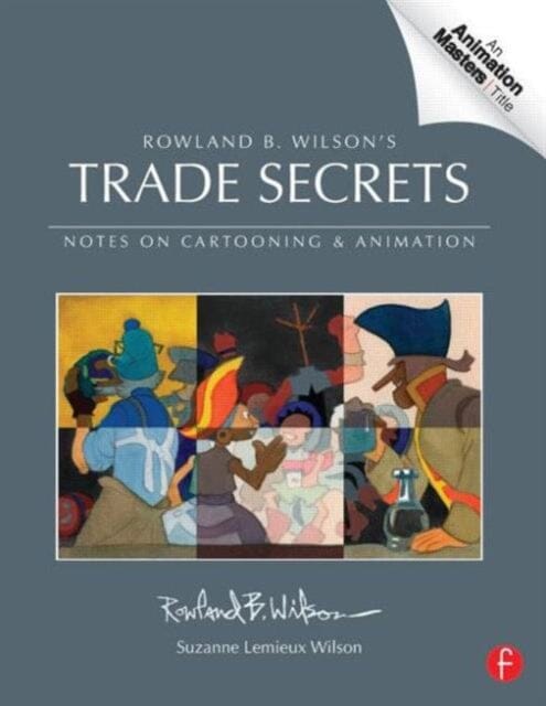 Rowland B. Wilson's Trade Secrets : Notes on Cartooning and Animation by Rowland Wilson Extended Range Taylor & Francis Ltd