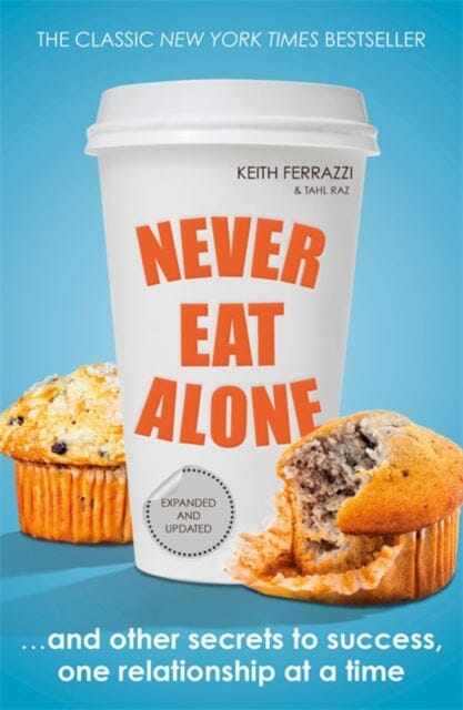 Never Eat Alone : And Other Secrets to Success, One Relationship at a Time by Keith Ferrazzi Extended Range Penguin Books Ltd