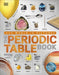 The Periodic Table Book: A Visual Encyclopedia of the Elements by DK Extended Range Dorling Kindersley Ltd