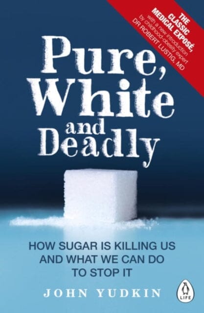 Pure, White and Deadly: How Sugar Is Killing Us and What We Can Do to Stop It by John Yudkin Extended Range Penguin Books Ltd
