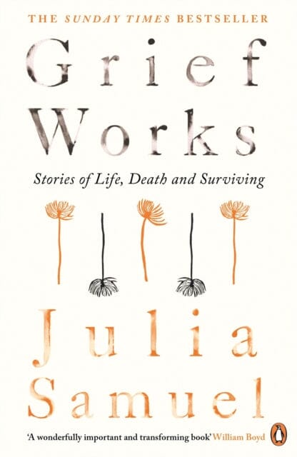 Grief Works: Stories of Life, Death and Surviving by Julia Samuel Extended Range Penguin Books Ltd