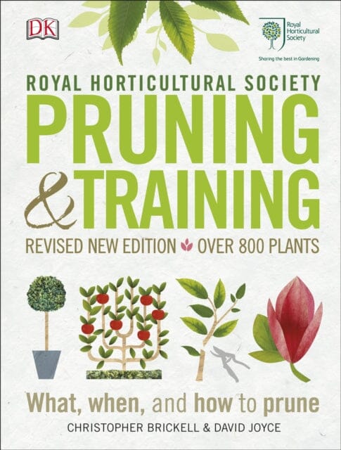 RHS Pruning and Training: Revised New Edition; Over 800 Plants; What, When, and How to Prune by Christopher Brickell Extended Range Dorling Kindersley Ltd