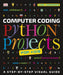 Computer Coding Python Projects for Kids : A Step-by-Step Visual Guide Popular Titles Dorling Kindersley Ltd
