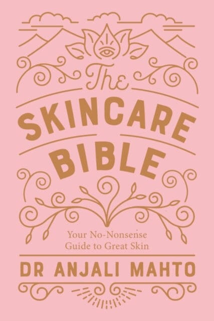The Skincare Bible: Your No-Nonsense Guide to Great Skin by Dr Anjali Mahto Extended Range Penguin Books Ltd