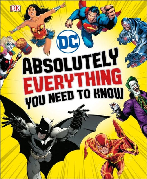 DC Comics Absolutely Everything You Need To Know by Liz Marsham Extended Range Dorling Kindersley Ltd