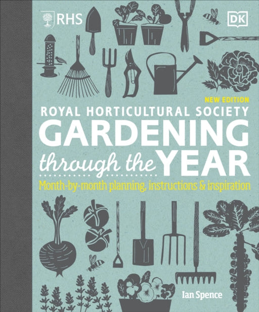 RHS Gardening Through the Year: Month-by-month Planning Instructions and Inspiration by Ian Spence Extended Range Dorling Kindersley Ltd