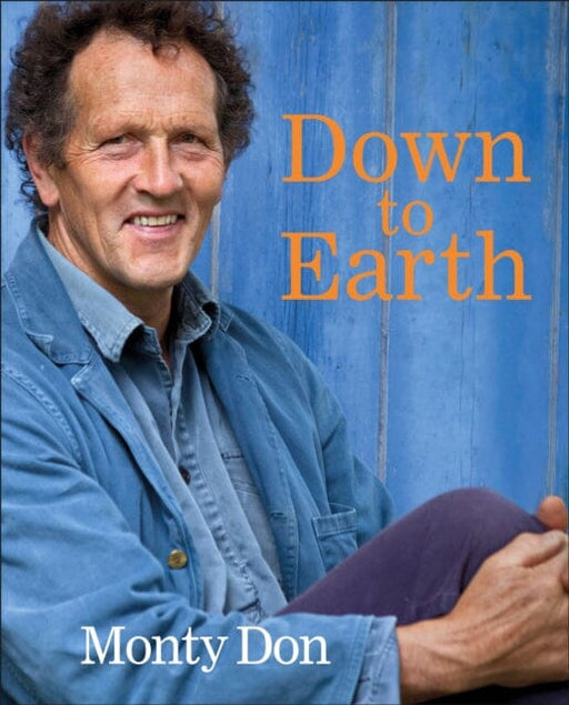 Down to Earth: Gardening Wisdom by Monty Don Extended Range Dorling Kindersley Ltd