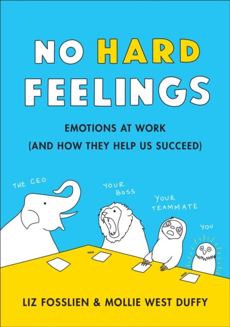 No Hard Feelings: Emotions at Work and How They Help Us Succeed by Liz Fosslien Extended Range Penguin Books Ltd