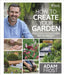 RHS How to Create your Garden: Ideas and Advice for Transforming your Outdoor Space by Adam Frost Extended Range Dorling Kindersley Ltd