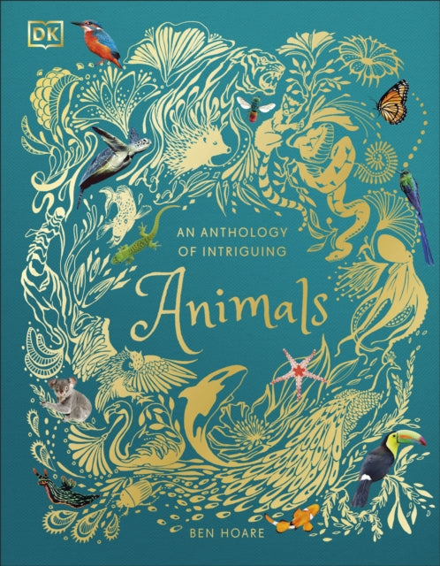 An Anthology of Intriguing Animals by Ben Hoare Extended Range Dorling Kindersley Ltd
