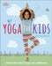 Yoga For Kids : Simple First Steps in Yoga and Mindfulness Popular Titles Dorling Kindersley Ltd