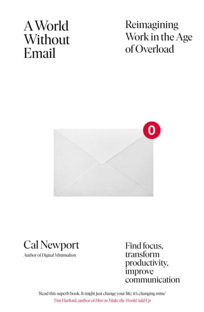 A World Without Email: Find Focus and Transform the Way You Work Forever by Cal Newport Extended Range Penguin Books Ltd
