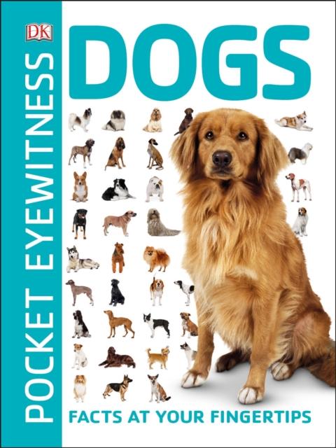 Pocket Eyewitness Dogs : Facts at Your Fingertips Popular Titles Dorling Kindersley Ltd