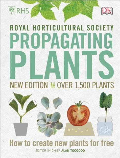 RHS Propagating Plants: How to Create New Plants For Free by Alan Toogood Extended Range Dorling Kindersley Ltd