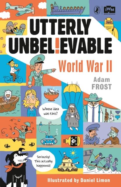 Utterly Unbelievable: WWII in Facts Popular Titles Penguin Random House Children's UK