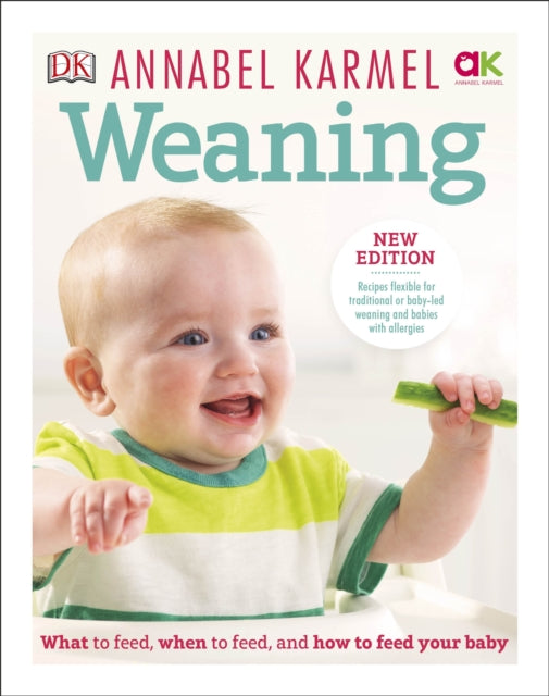 Weaning: New Edition - What to Feed, When to Feed and How to Feed your Baby by Annabel Karmel Extended Range Dorling Kindersley Ltd