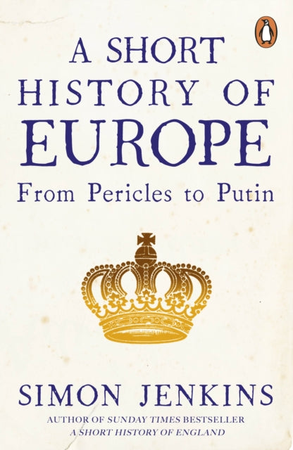 A Short History of Europe: From Pericles to Putin by Simon Jenkins Extended Range Penguin Books Ltd