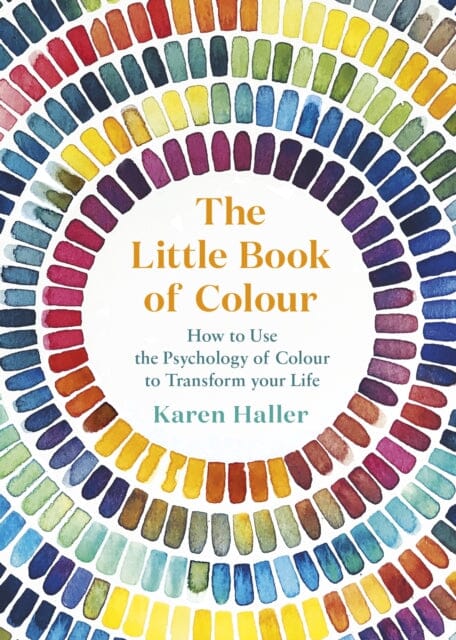 The Little Book of Colour: How to Use the Psychology of Colour to Transform Your Life by Karen Haller Extended Range Penguin Books Ltd