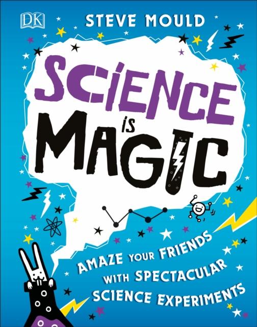 Science is Magic : Amaze your Friends with Spectacular Science Experiments Popular Titles Dorling Kindersley Ltd