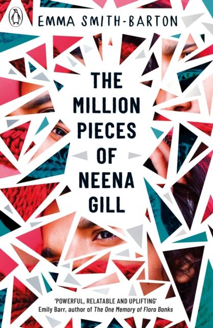 The Million Pieces of Neena Gill : Shortlisted for the Waterstones Children's Book Prize 2020 Popular Titles Penguin Random House Children's UK