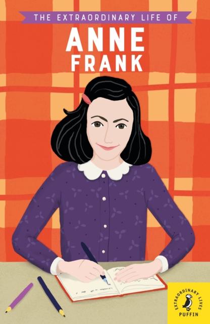 The Extraordinary Life of Anne Frank Popular Titles Penguin Random House Children's UK