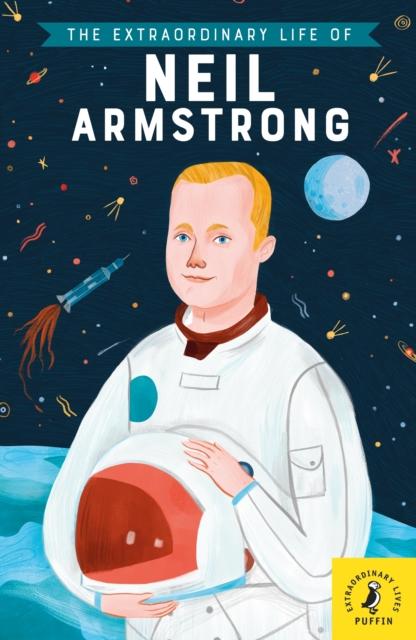 The Extraordinary Life of Neil Armstrong Popular Titles Penguin Random House Children's UK