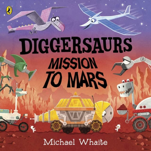 Diggersaurs: Mission to Mars by Michael Whaite Extended Range Penguin Random House Children's UK