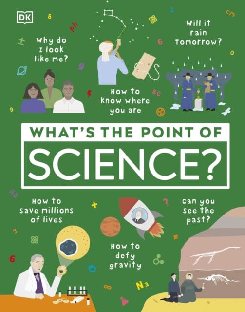 What's the Point of Science? by DK Extended Range Dorling Kindersley Ltd