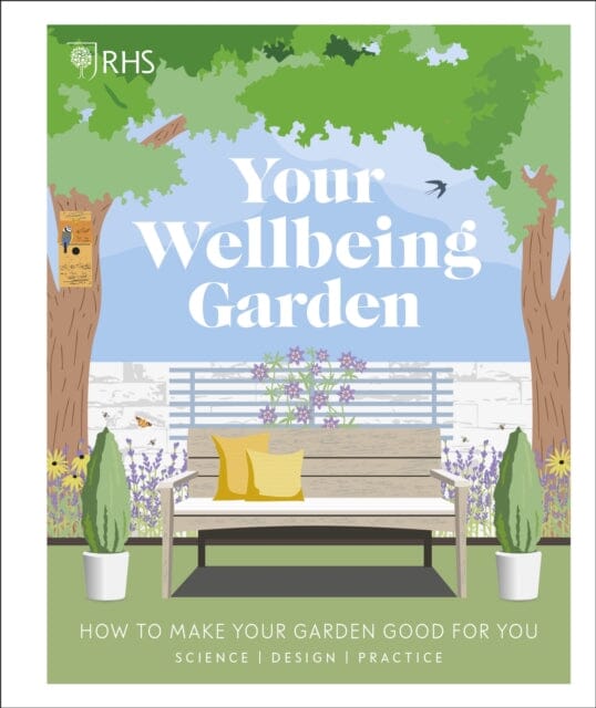 RHS Your Wellbeing Garden: How to Make Your Garden Good for You - Science, Design, Practice by Royal Horticultural Society Extended Range Dorling Kindersley Ltd