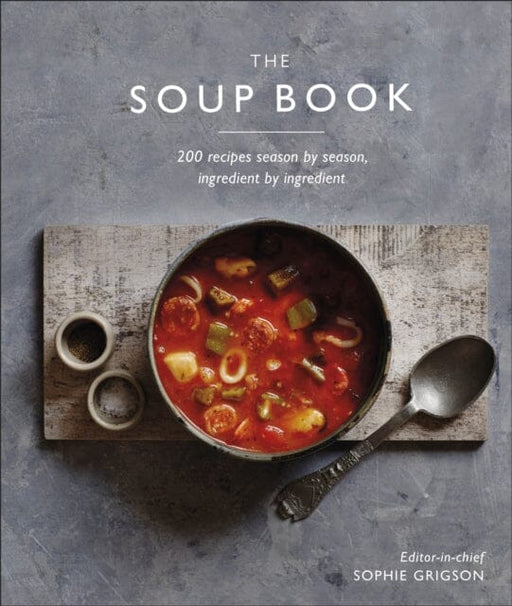 The Soup Book: 200 Recipes, Season by Season by DK Extended Range Dorling Kindersley Ltd