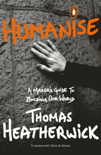 Humanise : A Maker's Guide to Building Our World by Thomas Heatherwick Extended Range Penguin Books Ltd