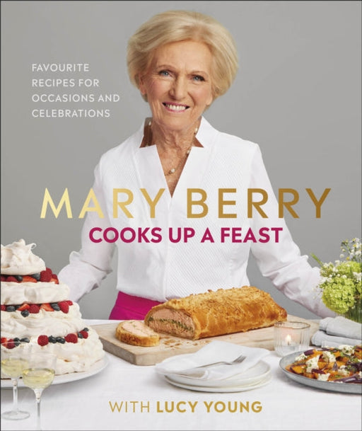 Mary Berry Cooks Up A Feast: Favourite Recipes for Occasions and Celebrations by Mary Berry Extended Range Dorling Kindersley Ltd