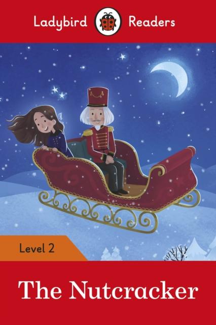 The Nutcracker - Ladybird Readers Level 2 Popular Titles Penguin Random House Children's UK