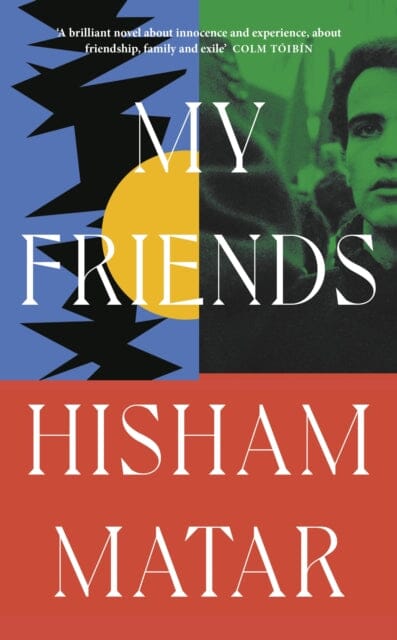 My Friends : From the Pulitzer-prize winning author of THE RETURN by Hisham Matar Extended Range Penguin Books Ltd