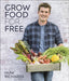 Grow Food for Free: The easy, sustainable, zero-cost way to a plentiful harvest by Huw Richards Extended Range Dorling Kindersley Ltd