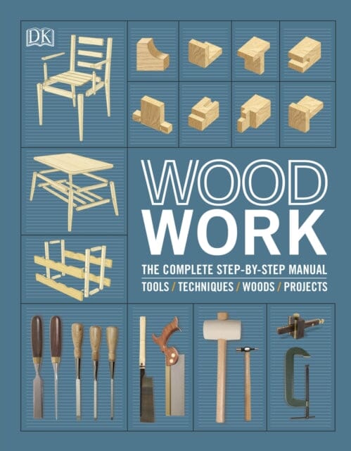 Woodwork: The Complete Step-by-step Manual by DK Extended Range Dorling Kindersley Ltd