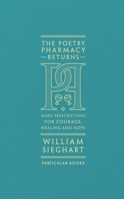 The Poetry Pharmacy Returns: More Prescriptions for Courage, Healing and Hope by William Sieghart Extended Range Penguin Books Ltd