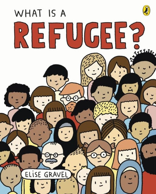 What Is A Refugee? by Elise Gravel Extended Range Penguin Random House Children's UK
