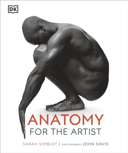 Anatomy for the Artist by Sarah Simblet Extended Range Dorling Kindersley Ltd