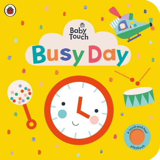 Baby Touch: Busy Day : A touch-and-feel playbook Extended Range Penguin Random House Children's UK