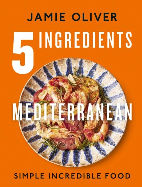 5 Ingredients Mediterranean : Simple Incredible Food by Jamie Oliver Extended Range Penguin Books Ltd