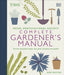 RHS Complete Gardener's Manual: The one-stop guide to plan, sow, plant, and grow your garden Extended Range Dorling Kindersley Ltd