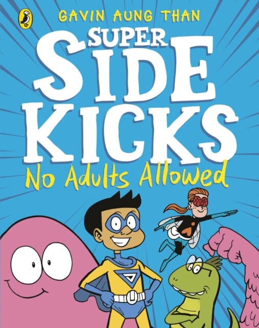 The Super Sidekicks: No Adults Allowed by Gavin Aung Than Extended Range Penguin Random House Children's UK