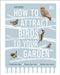 How to Attract Birds to Your Garden: Foods they like, plants they love, shelter they need by Dan Rouse Extended Range Dorling Kindersley Ltd