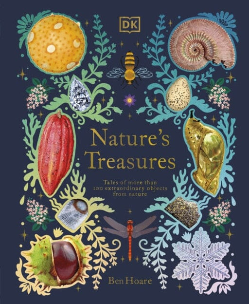 Nature's Treasures: Tales Of More Than 100 Extraordinary Objects From Nature by Ben Hoare Extended Range Dorling Kindersley Ltd