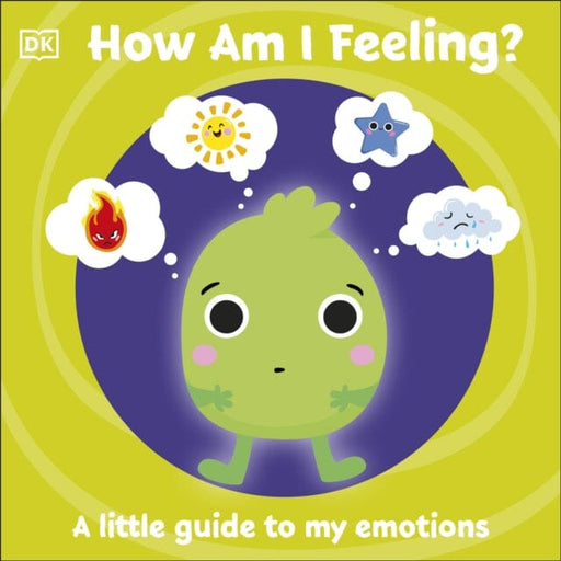 First Emotions: How Am I Feeling? A little guide to my emotions by DK Extended Range Dorling Kindersley Ltd